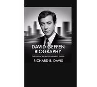 DAVID GEFFEN BIOGRAPHY: The Rise of an Entertainment Empire