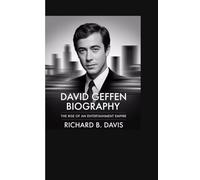 DAVID GEFFEN BIOGRAPHY: The Rise of an Entertainment Empire