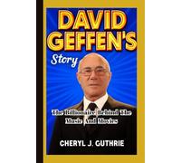 DAVID GEFFEN’S STORY: The Billionaire Behind The Music And Movies