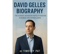David Gelles biography: The climate reporter revolutionalizing business and mindfulness