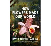 David George Haskell How Flowers Made Our World (Copertina rigida)