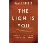 David Gerber The Lion Is You: Lessons from the Wild on Coming Alive (Tascabile)