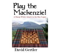 David Gertler Play the Mackenzie - A Sharp White Attack in the Ruy (Tascabile)
