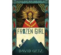 David Getz Frozen Girl: The Discovery of an Incan Mummy (Tascabile)