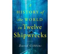 David Gibbins A History of the World in Twelve Shipwrecks (Copertina rigida)