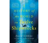 David Gibbins A History of the World in Twelve Shipwrecks (Tascabile)