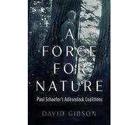A Force for Nature: Paul Schaefer's Adirondack Coalitions (New York State Series)