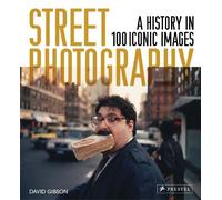 Street Photography: A History in 100 Iconic Photographs by David Gibson