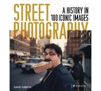 Street Photography: A History in 100 Iconic Photographs by David Gibson