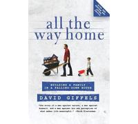 David Giffels All the Way Home: Building a Family in a Falling-Down (Tascabile)