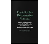 David Gilles Reformative Manual: Tracing Patagonia’s History and the Dirtbag Billionaire Yvon Chouinard, with Insights and Inspirations