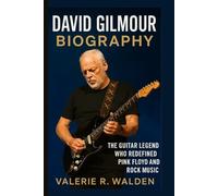 DAVID GILMOUR BIOGRAPHY: The Guitar Legend Who Redefined Pink Floyd and Rock Music