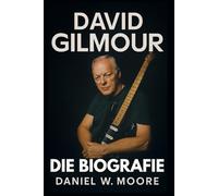 David Gilmour: Die unautorisierte Biografie
