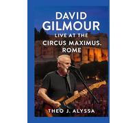 DAVID GILMOUR LIVE AT THE CIRCUS MAXIMUS, ROME: A Deep Dive into the Legacy, Music, and Cinematic Mastery Behind the Iconic Concert Film and Album