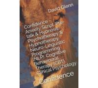David Glenn Confidence - Anxiety Script. Pre-talk & Hypnosis. Psycho (Tascabile)