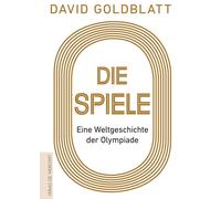 David Goldblatt Olaf Be Die Spiele: Eine Weltgeschichte der O (Copertina rigida)