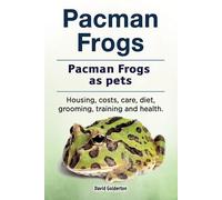 David Golderton Pacman frogs. Pacman frogs as pets. Housing, costs, (Tascabile)