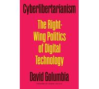 Cyberlibertarianism: The Right-wing Politics of Digital Technology