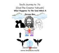 David Gomadza Soul's Journey to .Ya [God The Creator Yahweh] (Tascabile)