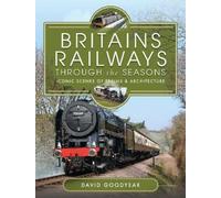 David Goodyear Britains Railways Through the Seasons (Copertina rigida)
