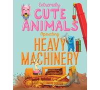 David Gordon Extremely Cute Animals Operating Heavy Machinery (Copertina rigida)