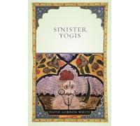David Gordon White Sinister Yogis (Tascabile)