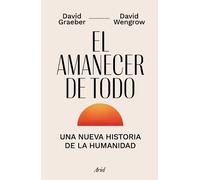 David Graeber D El Amanecer de Todo: Una Nueva Historia de la Humani (Tascabile)