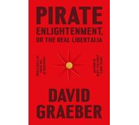 David Graeber Pirate Enlightenment, or the Real Libertalia (Copertina rigida)