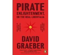 David Graeber Pirate Enlightenment, or the Real Libertalia (Tascabile)
