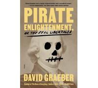David Graeber Pirate Enlightenment, or the Real Libertalia (Tascabile)