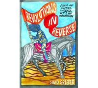 David Graeber Revolutions in Reverse: Essays on Politics, Violence, (Tascabile)
