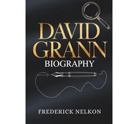 DAVID GRANN BIOGRAPHY: The Extraordinary Life and Work of the Master Storyteller Behind “Killers of the Flower Moon”