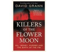 David Grann – Killers of the Flower Moon: Oil, Money, Murder and the Birth of the FBI – Tascabile