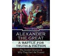 David Grant Alexander the Great, a Battle for Truth and Ficti (Copertina rigida)