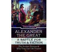 David Grant Alexander the Great, a Battle for Truth and Ficti (Copertina rigida)