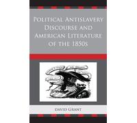 David Grant Political Antislavery Discourse and American Literature (Tascabile)