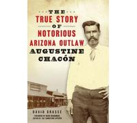 David Grasse The True Story of Notorious Arizona Outlaw Augustine Ch (Tascabile)