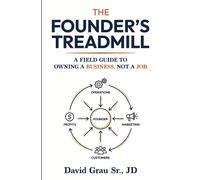 David Grau Sr. The Founder’s Treadmill: A Field Guide to Owning a B (Tascabile)