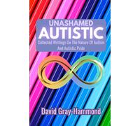 David Gray-Hamm Unashamed Autistic: Collected Writings On The Nature (Tascabile)