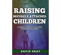 David Gray Raising Securely Attached Children (Tascabile)