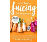 David Green Juicing for Beginners (Tascabile)