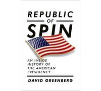 Republic of Spin - An Inside History of the American Presidency by David