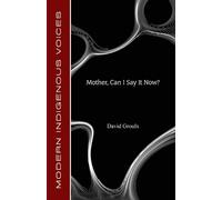 David Groulx Mother, Can I Say It Now? (Tascabile) Modern Indigenous Voices