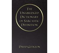 David Gudgeon The Unabridged Dictionary of Sarcastic Definition (Tascabile)
