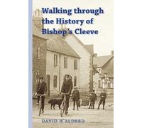 David H Aldred Walking Through the History of Bishop's Cleeve (Tascabile)