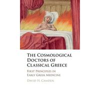 David H. Camden The Cosmological Doctors of Classical Greece: First (Tascabile)