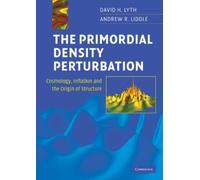 David H. Lyth Andrew R. Lid The Primordial Density Perturbat (Copertina rigida)