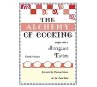 David H Rosen The Alchemy of Cooking (Tascabile)