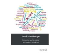 David Hall Curriculum Design: Principles and practice for modern edu (Tascabile)