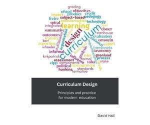 David Hall Curriculum Design: Principles and practice for modern edu (Tascabile)